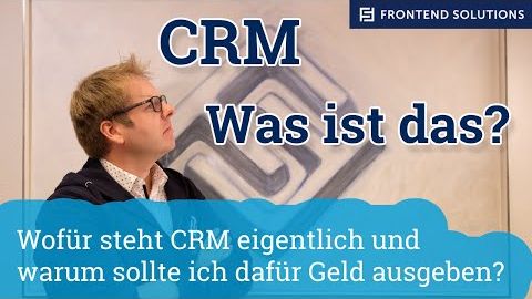 Was bedeutet eigentlich CRM? CRM System Erklärung - kurz und knapp